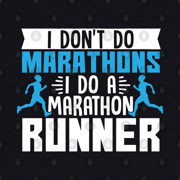 I Don't Do Marathons I Do A Marathon Runner by TabbyDesigns